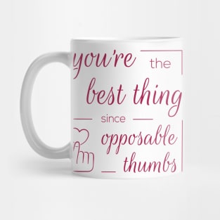 You're the Best Thing Since Opposable Thumbs Mug